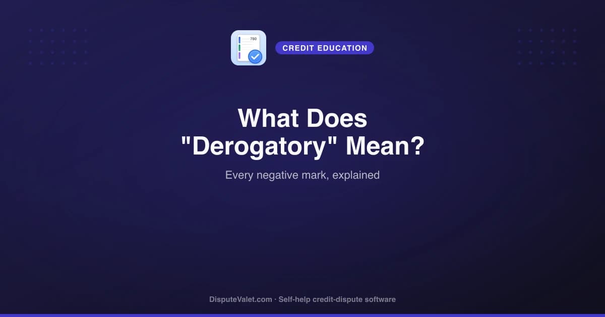 What Does Derogatory Mean on Your Credit Report?