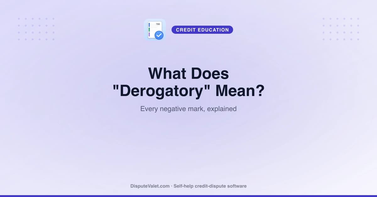What Does Derogatory Mean on Your Credit Report?