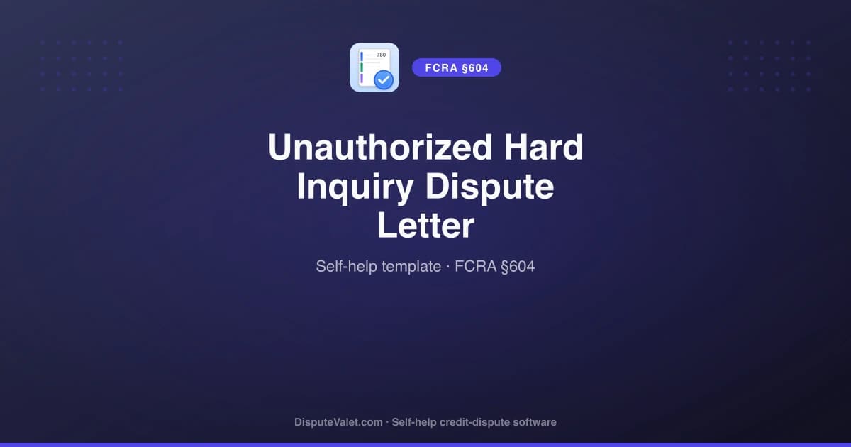 Unauthorized Hard Inquiry Dispute Letter (FCRA §604)