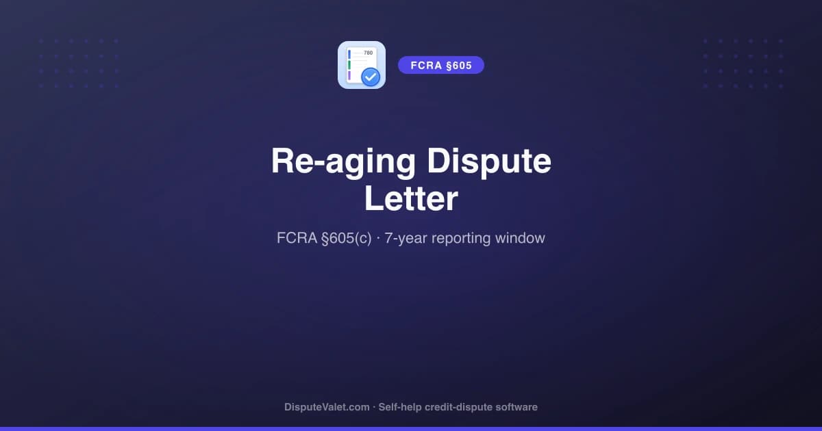 Re-aging Dispute Letter Template (FCRA §605)