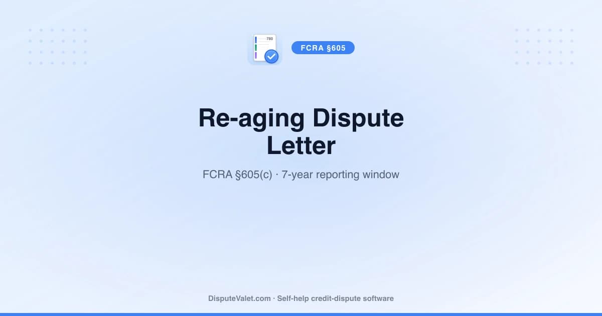 Re-aging Dispute Letter Template (FCRA §605)